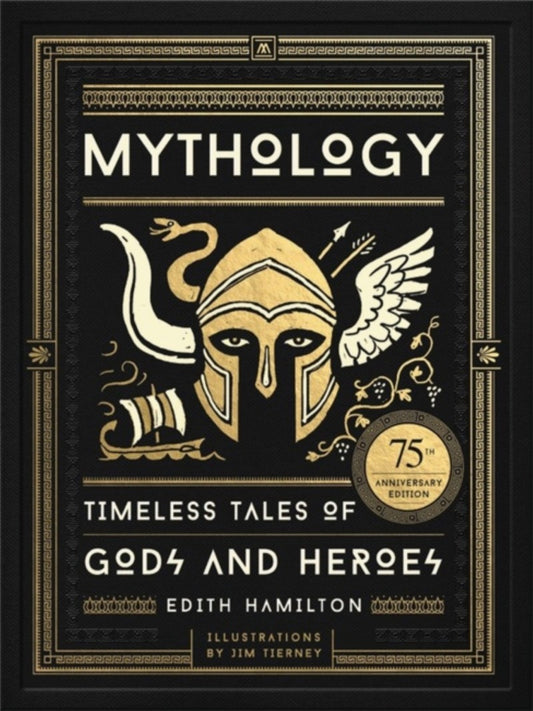 Mythology : Timeless Tales of Gods and Heroes, 75th Anniversary Illustrated Edition by Edith Hamilton